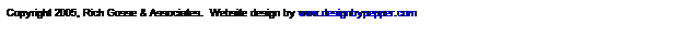 Text Box: Copyright 2005, Rich Gosse & Associates.&nbsp; Website design by www.designbypepper.com 
