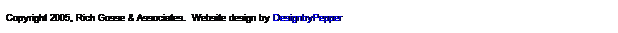 Text Box: Copyright 2005, Rich Gosse & Associates.&nbsp; Website design by DesignbyPepper 
